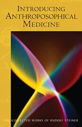 Introducing Anthroposophical Medicine: (cw 312) (The Collected Works of Rudolf Steiner, Band 312)